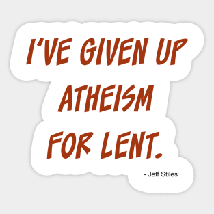 I've given up atheism for lent. Sticker